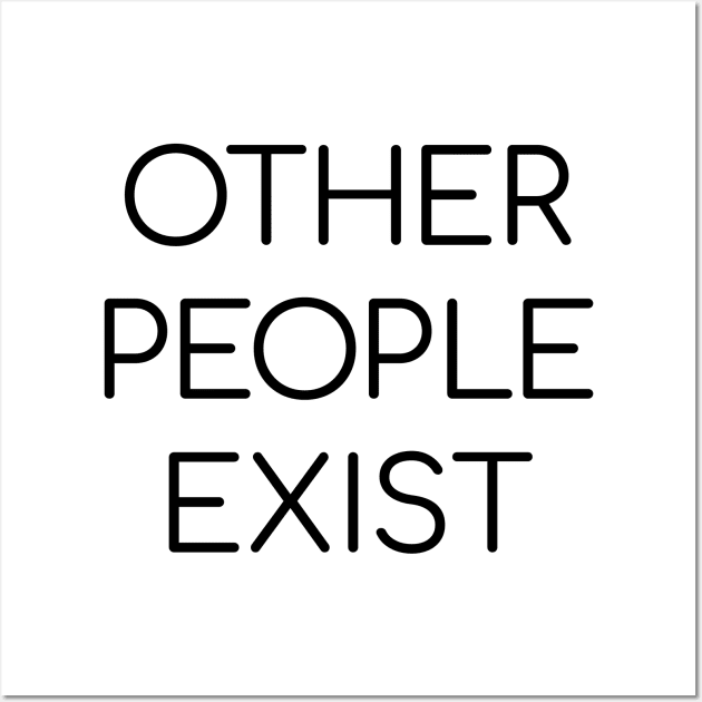 Other People Exist Wall Art by FritschieComic